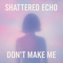 Portada Shattered Echo - Don't Make Me