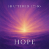 Portada Shattered Echo - Hope Shattered Echo - Hope