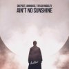 Portada Deepest & AMHouse & Taylor Mosley - Ain't No Sunshine Deepest & AMHouse & Taylor Mosley - Ain't No Sunshine