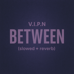 Portada V.I.P.N - BETWEEN (slowed + reverb)