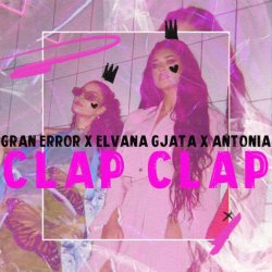 Portada Gran Error & Elvana Gjata & Antonia - CLAP CLAP