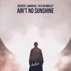 Portada Deepest & AMHouse & Taylor Mosley - Ain't No Sunshine