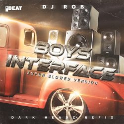 Portada DJ Rob - Boy's Interface (Dark Headz Refix) Slowed Version