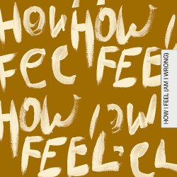 Portada Faul & Wad & Nico & Vinz & ALTEGO - How I Feel (Am I Wrong)