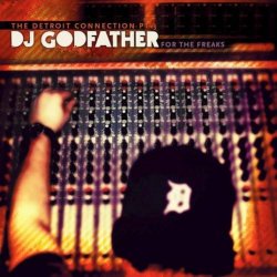 Portada The Detroit Connection - For The Freaks (Mixed By DJ Godfather)