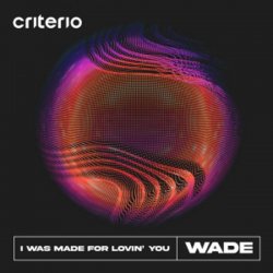 Portada Wade - I Was Made For Lovin' You