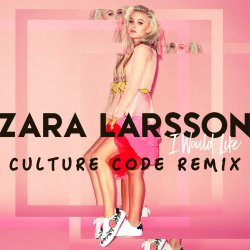 Portada Zara Larsson - I Would Like (Culture Code Remix)