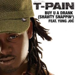 Portada T Pain Ft Yung Joc - Buy U A Drank (Shawty Snappin')