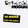 Portada Fatboy Slim vs Moguai - Ya Mama (Push The Tempo) Fatboy Slim vs Moguai - Ya Mama (Push The Tempo)