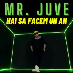 Portada Mr. Juve - Hai Sa Facem Uh Ah