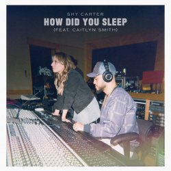 Portada Shy Carter feat. Caitlyn Smith - How Did You Sleep