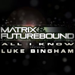 Portada Matrix and Futurebound Ft Luke Bingham - All I Know (Rolling Out DJ Mix)