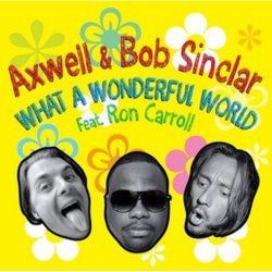 Portada Axwell And Bob Sinclar Feat. Ron Carroll - What a wonderful world (radio_edit)