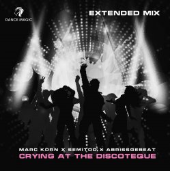 Portada Marc Korn x Semitoo x Abrissgebeat - Crying At The Discoteque (Extended Mix)
