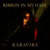 Portada KARAVIRS - Ribbon in my hair KARAVIRS - Ribbon in my hair