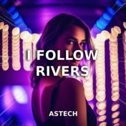 Portada Astech - I Follow Rivers (Techno Version)