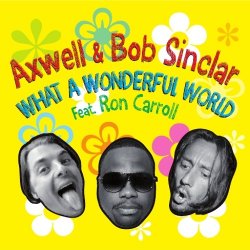 Portada Axwell and Bob Sinclar Feat Ron Carroll - What A Wonderful World (Club Mix)