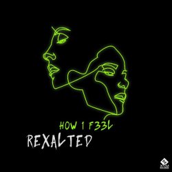 Portada Rexalted - H0W 1 F33L (Original Mix)
