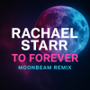 Portada Rachael Starr - To Forever (Moonbeam Remix) Rachael Starr - To Forever (Moonbeam Remix)