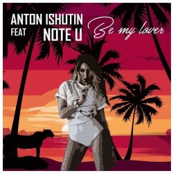 Portada Anton Ishutin Feat Note U - Be My Lover