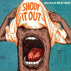 Portada Balkan Beat Box - Shout It Out (Subsonic Voodoo Remix)