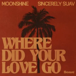 Portada Moonshine & Sincerely Suav - Where Did Your Love Go