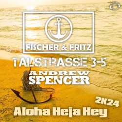 Portada Fischer & Fritz, Talstrasse 3-5, Andrew Spencer - Aloha Heja Hey 2k24 (Extended Mix)