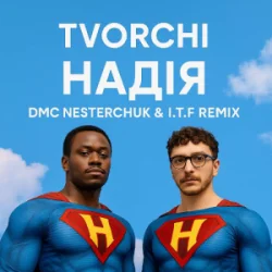Portada TVORCHI - Надія (I.T.F & DMC NESTERCHUK Remix)