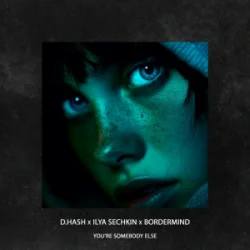 Portada D.HASH & ILYA SECHKIN & BORDERMIND - You’re Somebody Else