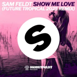 Portada Sam Feldt - Show Me Love (Future Tropical 2025 Remix)