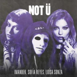Portada Imanbek & Sofía Reyes & Luísa Sonza - NOT Ü