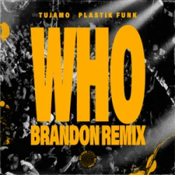Portada Tujamo & Plastik Funk & BRANDON - WHO (BRANDON Remix)