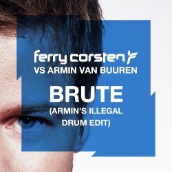 Portada Ferry Corsten vs. Armin van Buuren - Brute (Armin's Illegal Drum Edit)