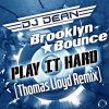 Portada DJ Dean & Brooklyn Bounce - Play It Hard (Thomas Lloyd Remix) DJ Dean & Brooklyn Bounce - Play It Hard (Thomas Lloyd Remix)