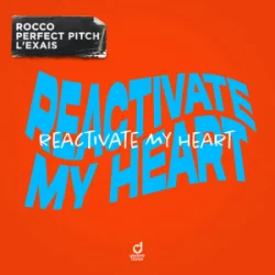 Portada Rocco & Perfect Pitch & L’EXAIS - Reactivate My Heart