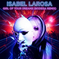 Portada Isabel Larosa - Girl Of Your Dreams (Bodega Remix)