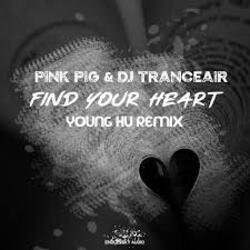 Portada Pink Pig & DJ Tranceair - Find Your Heart (Young Hu Radio Edit Remix)