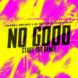 Portada Global Deejays & DJ Taylor & Flow & Hi:Fi - No Good (Start the Dance)