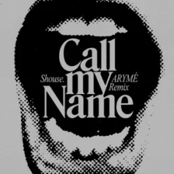 Portada SHOUSE - Call My Name (ARYMÉ Remix)