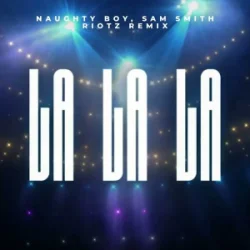 Portada Naughty Boy & Sam Smith - La La La (RIOTZ Remix)