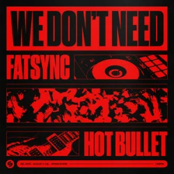 Portada FatSync & Hot Bullet - We Don't Need