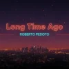 Portada Roberto Pedoto - Long time Ago Roberto Pedoto - Long time Ago