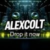 DJ ALEXCOLT - Drop it now