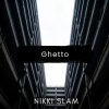 NIKKI SLAM - Ghetto