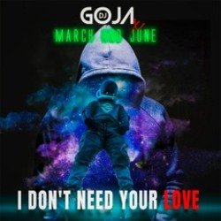 Portada DJ Goja x March and June - I Don't Need Your Love