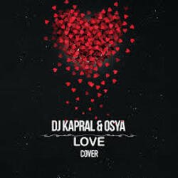 Portada DJ Kapral & Osya - Love (Cover)