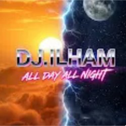 Portada DJ.ILHAM - All Day All Night