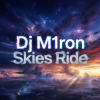 Dj M1ron - Skies Ride