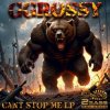 GGrossy - Cant Stop Me