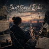 Portada Shattered Echo - Дорослішаю Shattered Echo - Дорослішаю